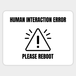 Human Interaction Error.  Please Reboot. Magnet